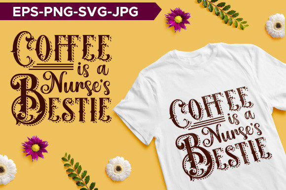 Coffee is a Nurse s Bestie Typography Graphics for T-Shirt Designs